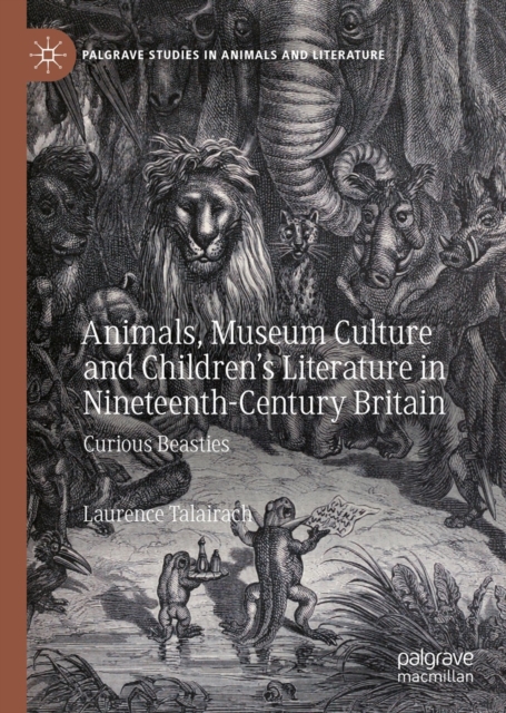 Animals, Museum Culture and Children's Literature in Nineteenth-Century Britain : Curious Beasties, EPUB eBook