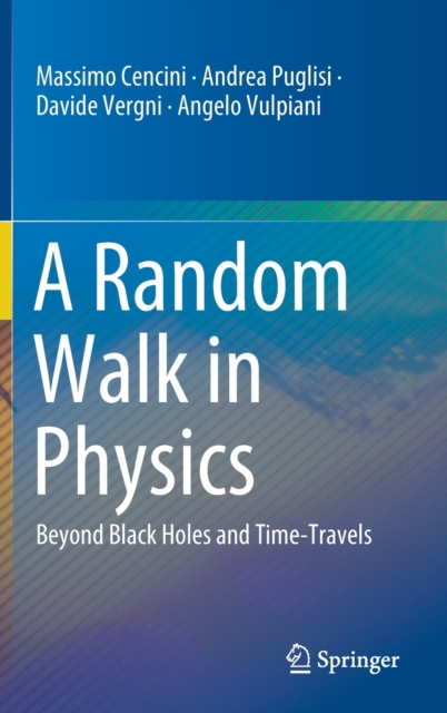 A Random Walk in Physics : Beyond Black Holes and Time-Travels, Hardback Book