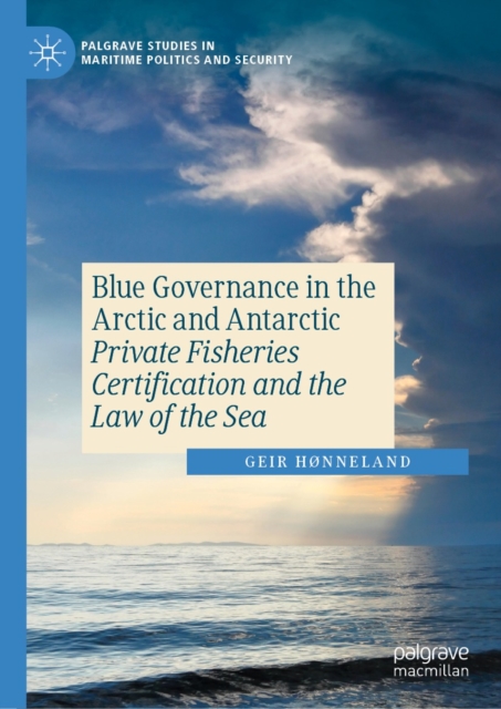 Blue Governance in the Arctic and Antarctic : Private Fisheries Certification and the Law of the Sea, EPUB eBook