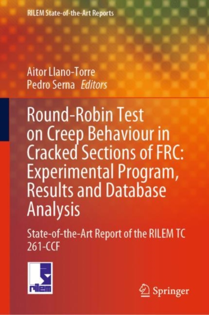 Round-Robin Test on Creep Behaviour in Cracked Sections of FRC: Experimental Program, Results and Database Analysis : State-of-the-Art Report of the RILEM TC 261-CCF, EPUB eBook