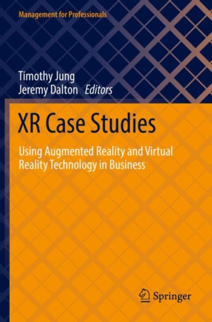 XR Case Studies : Using Augmented Reality and Virtual Reality Technology in Business, Paperback / softback Book