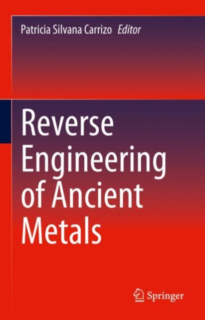 Reverse Engineering of Ancient Metals, Hardback Book