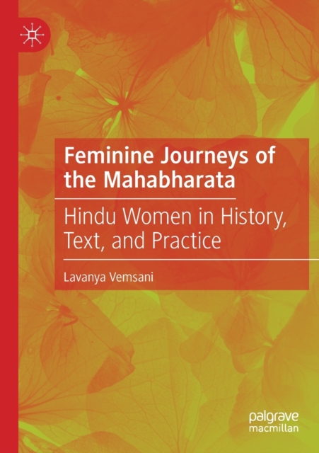 Feminine Journeys of the Mahabharata : Hindu Women in History, Text, and Practice, Paperback / softback Book