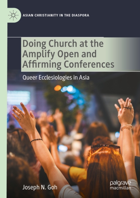 Doing Church at the Amplify Open and Affirming Conferences : Queer Ecclesiologies in Asia, EPUB eBook