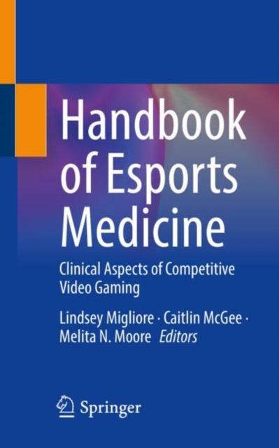 Handbook of Esports Medicine : Clinical Aspects of Competitive Video Gaming, Paperback / softback Book