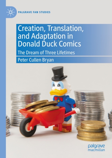 Creation, Translation, and Adaptation in Donald Duck Comics : The Dream of Three Lifetimes, EPUB eBook