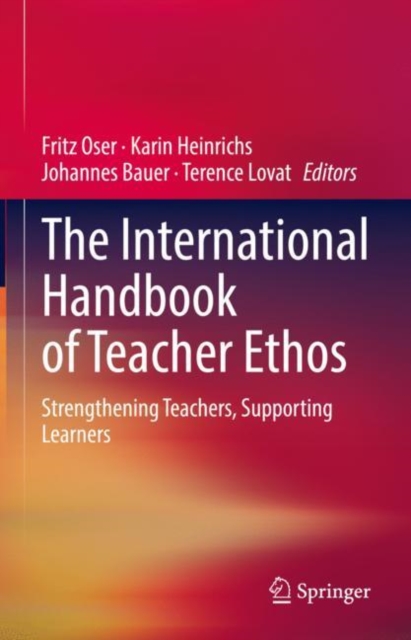 The International Handbook of Teacher Ethos : Strengthening Teachers, Supporting Learners, Hardback Book