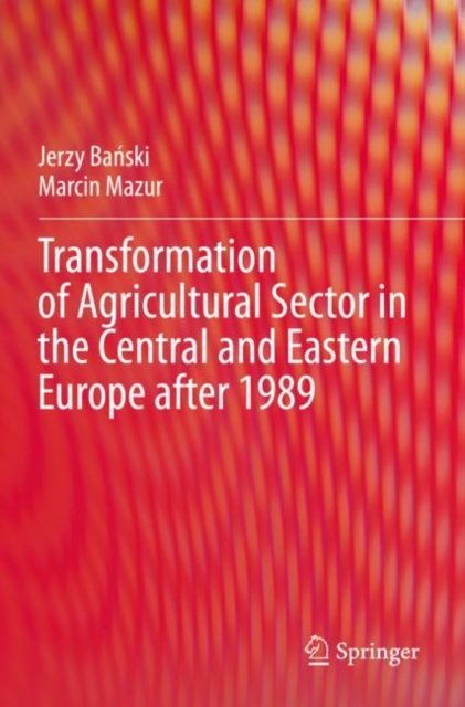 Transformation of Agricultural Sector in the Central and Eastern Europe after 1989, Paperback / softback Book