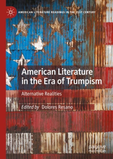 American Literature in the Era of Trumpism : Alternative Realities, Hardback Book