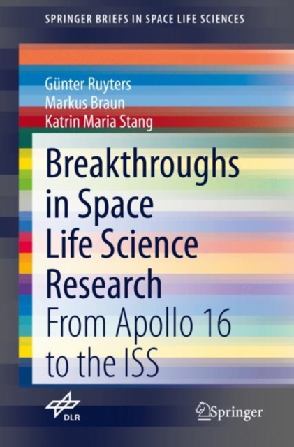 Breakthroughs in Space Life Science Research : From Apollo 16 to the ISS, Paperback / softback Book