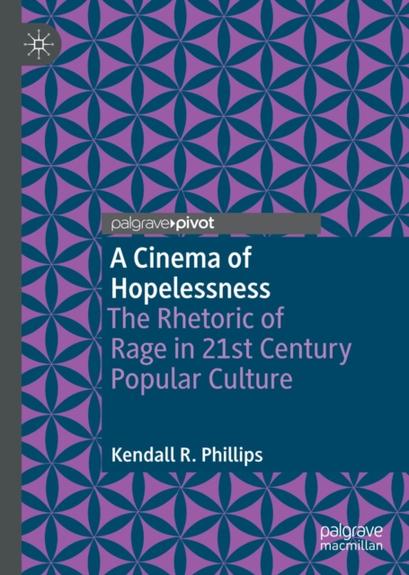 A Cinema of Hopelessness : The Rhetoric of Rage in 21st Century Popular Culture, EPUB eBook