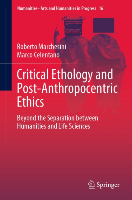 Critical Ethology and Post-Anthropocentric Ethics : Beyond the Separation between Humanities and Life Sciences, EPUB eBook