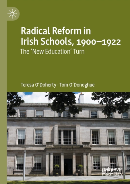 Radical Reform in Irish Schools, 1900-1922 : The 'New Education' Turn, EPUB eBook