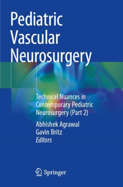 Pediatric Vascular Neurosurgery : Technical Nuances in Contemporary Pediatric Neurosurgery (Part 2), Paperback / softback Book