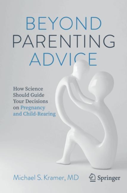 Beyond Parenting Advice : How Science Should Guide Your Decisions on Pregnancy and Child-Rearing, EPUB eBook