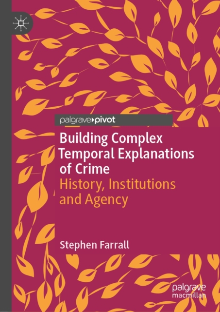 Building Complex Temporal Explanations of Crime : History, Institutions and Agency, EPUB eBook