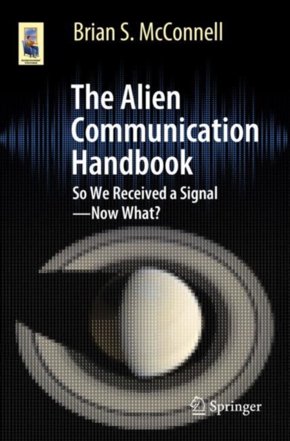 The Alien Communication Handbook : So We Received a Signal-Now What?, Paperback / softback Book