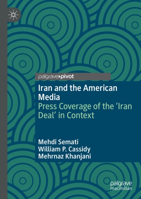 Iran and the American Media : Press Coverage of the 'Iran Deal' in Context, EPUB eBook