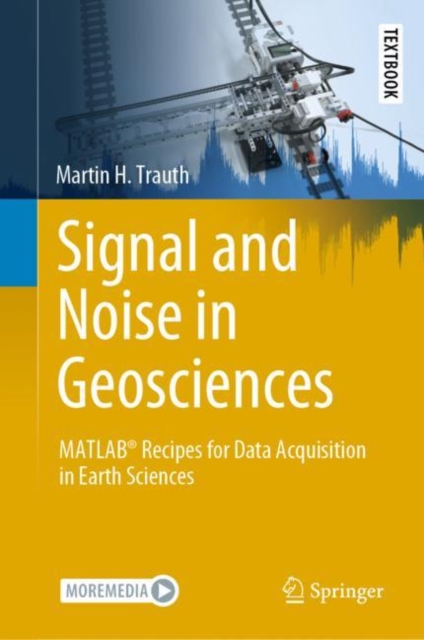 Signal and Noise in Geosciences : MATLAB® Recipes for Data Acquisition in Earth Sciences, Hardback Book