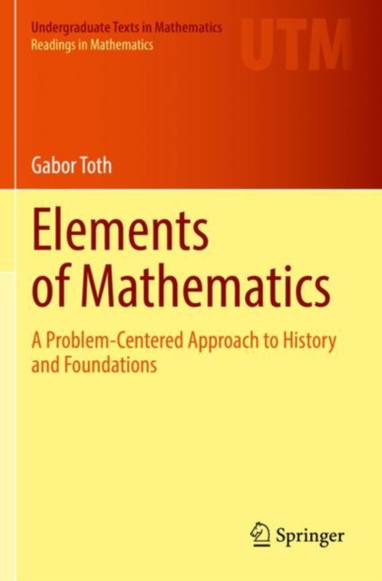 Elements of Mathematics : A Problem-Centered Approach to History and Foundations, Paperback / softback Book