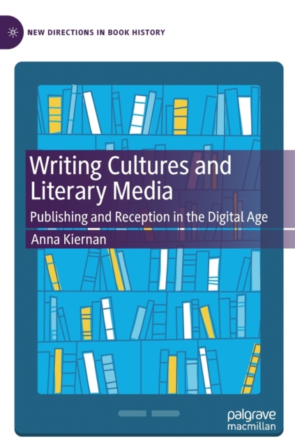 Writing Cultures and Literary Media : Publishing and Reception in the Digital Age, Hardback Book
