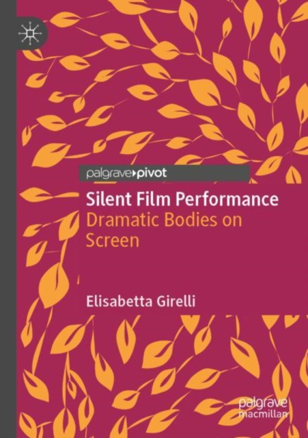 Silent Film Performance : Dramatic Bodies on Screen, Paperback / softback Book