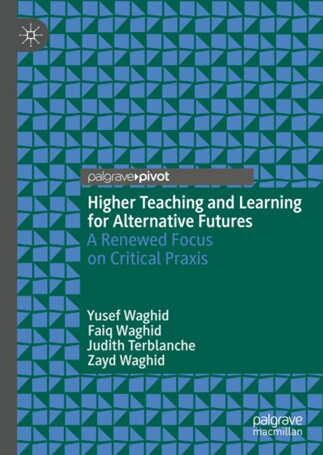 Higher Teaching and Learning for Alternative Futures : A Renewed Focus on Critical Praxis, EPUB eBook