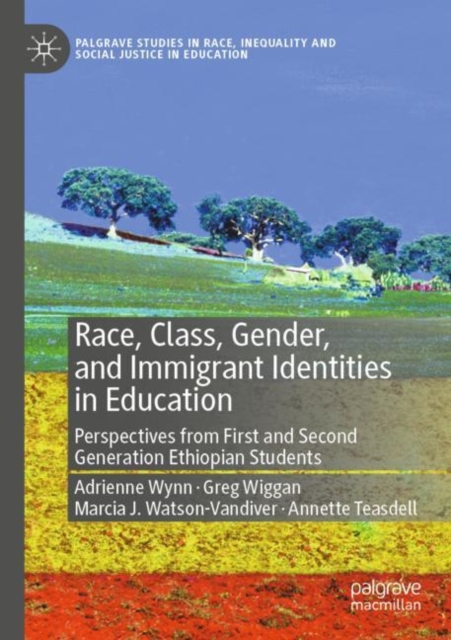 Race, Class, Gender, and Immigrant Identities in Education : Perspectives from First and Second Generation Ethiopian Students, Paperback / softback Book