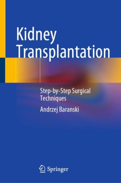 Kidney Transplantation : Step-by-Step Surgical Techniques, Hardback Book
