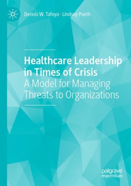 Healthcare Leadership in Times of Crisis : A Model for Managing Threats to Organizations, Paperback / softback Book