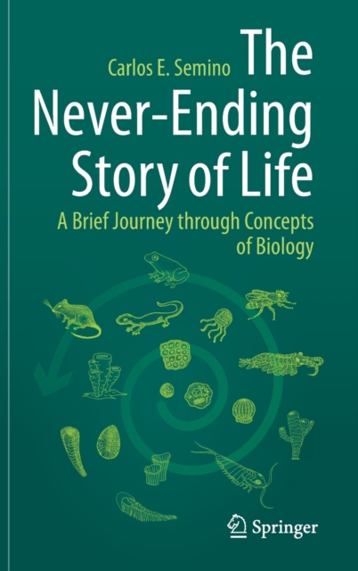 The Never-Ending Story of Life : A Brief Journey through Concepts of Biology, Hardback Book