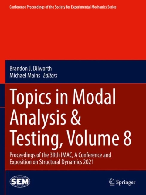 Topics in Modal Analysis & Testing, Volume 8 : Proceedings of the 39th IMAC, A Conference and Exposition on Structural Dynamics 2021, Paperback / softback Book