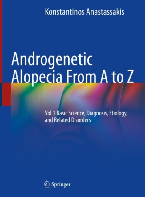 Androgenetic Alopecia From A to Z : Vol.1 Basic Science, Diagnosis, Etiology, and Related Disorders, Hardback Book
