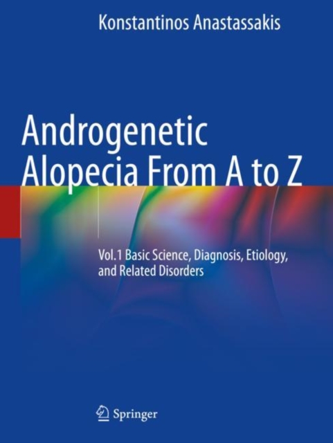 Androgenetic Alopecia From A to Z : Vol.1 Basic Science, Diagnosis, Etiology, and Related Disorders, Paperback / softback Book