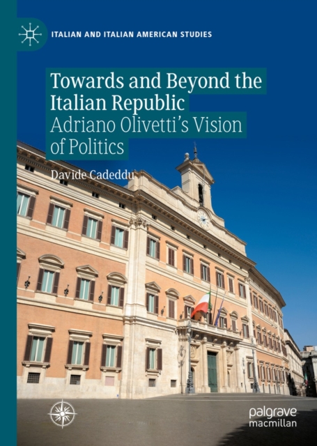 Towards and Beyond the Italian Republic : Adriano Olivetti's Vision of Politics, EPUB eBook