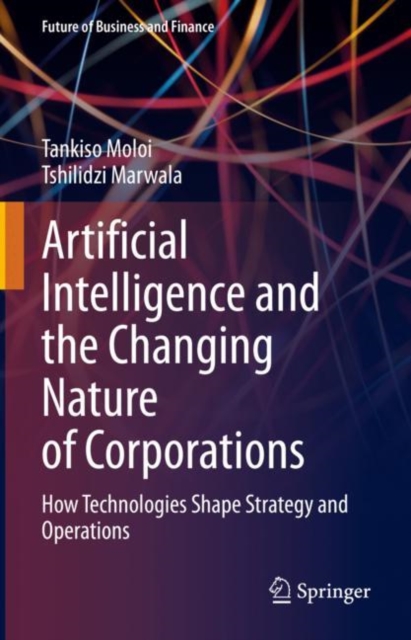 Artificial Intelligence and the Changing Nature of Corporations : How Technologies Shape Strategy and Operations, EPUB eBook