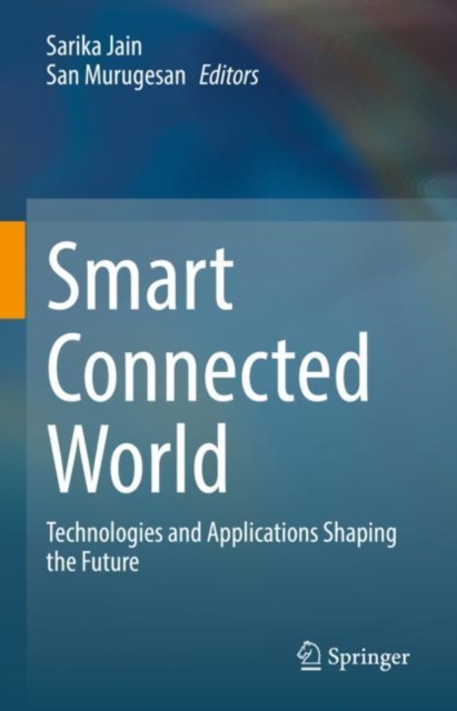 Smart Connected World : Technologies and Applications Shaping the Future, Paperback / softback Book