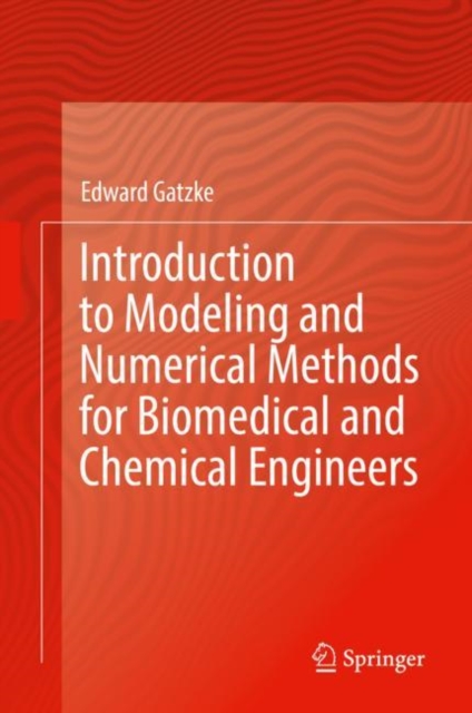 Introduction to Modeling and Numerical Methods for Biomedical and Chemical Engineers, Hardback Book