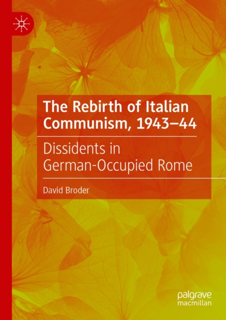 The Rebirth of Italian Communism, 1943-44 : Dissidents in German-Occupied Rome, EPUB eBook
