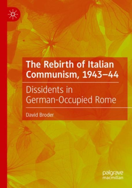 The Rebirth of Italian Communism, 1943-44 : Dissidents in German-Occupied Rome, Paperback / softback Book