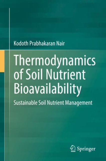 Thermodynamics of Soil Nutrient Bioavailability : Sustainable Soil Nutrient Management, Hardback Book