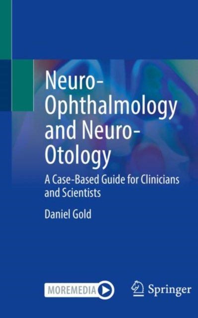 Neuro-Ophthalmology and Neuro-Otology : A Case-Based Guide for Clinicians and Scientists, Paperback / softback Book