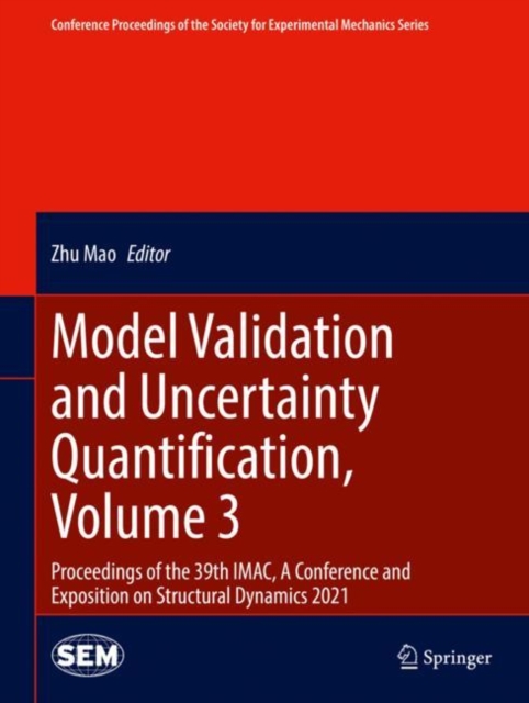 Model Validation and Uncertainty Quantification, Volume 3 : Proceedings of the 39th IMAC, A Conference and Exposition on Structural Dynamics 2021, Hardback Book