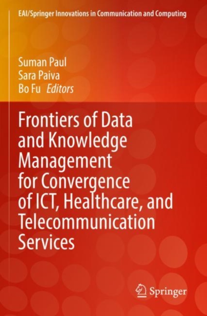 Frontiers of Data and Knowledge Management for Convergence of ICT, Healthcare, and Telecommunication Services, Paperback / softback Book