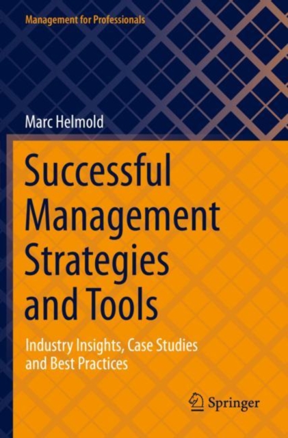 Successful Management Strategies and Tools : Industry Insights, Case Studies and Best Practices, Paperback / softback Book