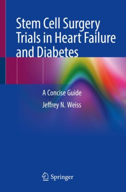 Stem Cell Surgery Trials in Heart Failure and Diabetes : A Concise Guide, Paperback / softback Book