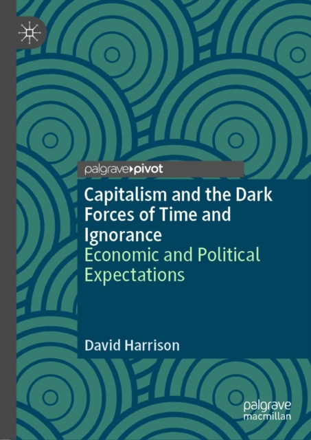 Capitalism and the Dark Forces of Time and Ignorance : Economic and Political Expectations, EPUB eBook