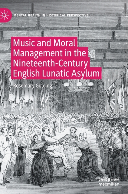 Music and Moral Management in the Nineteenth-Century English Lunatic Asylum, Hardback Book