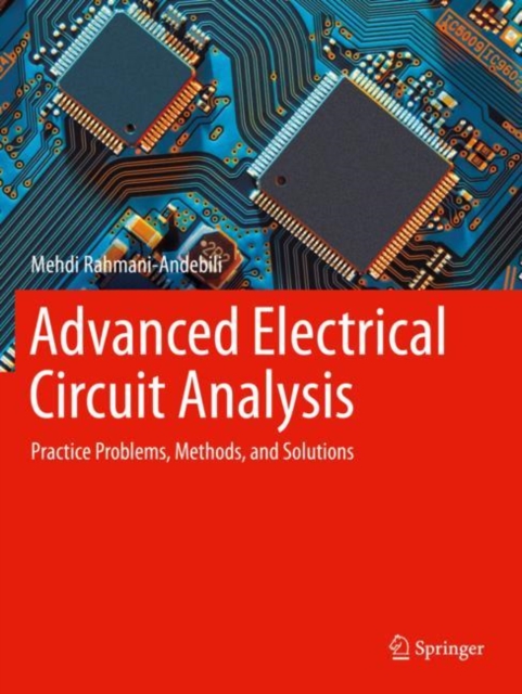 Advanced Electrical Circuit Analysis : Practice Problems, Methods, and Solutions, Paperback / softback Book