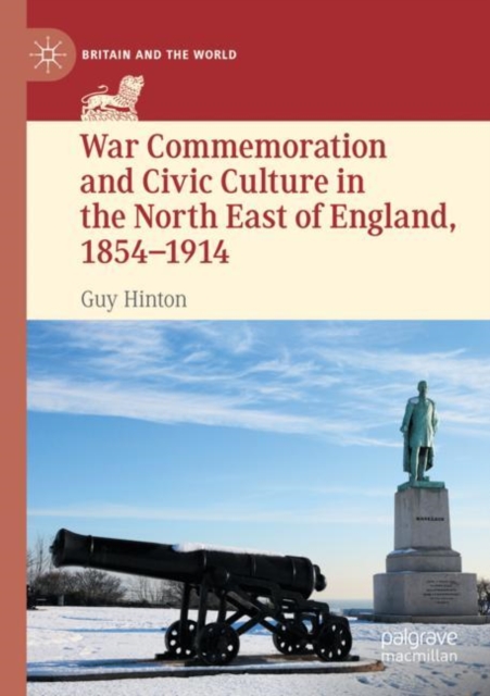 War Commemoration and Civic Culture in the North East of England, 1854-1914, Paperback / softback Book